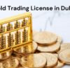Gold Trading License in Dubai