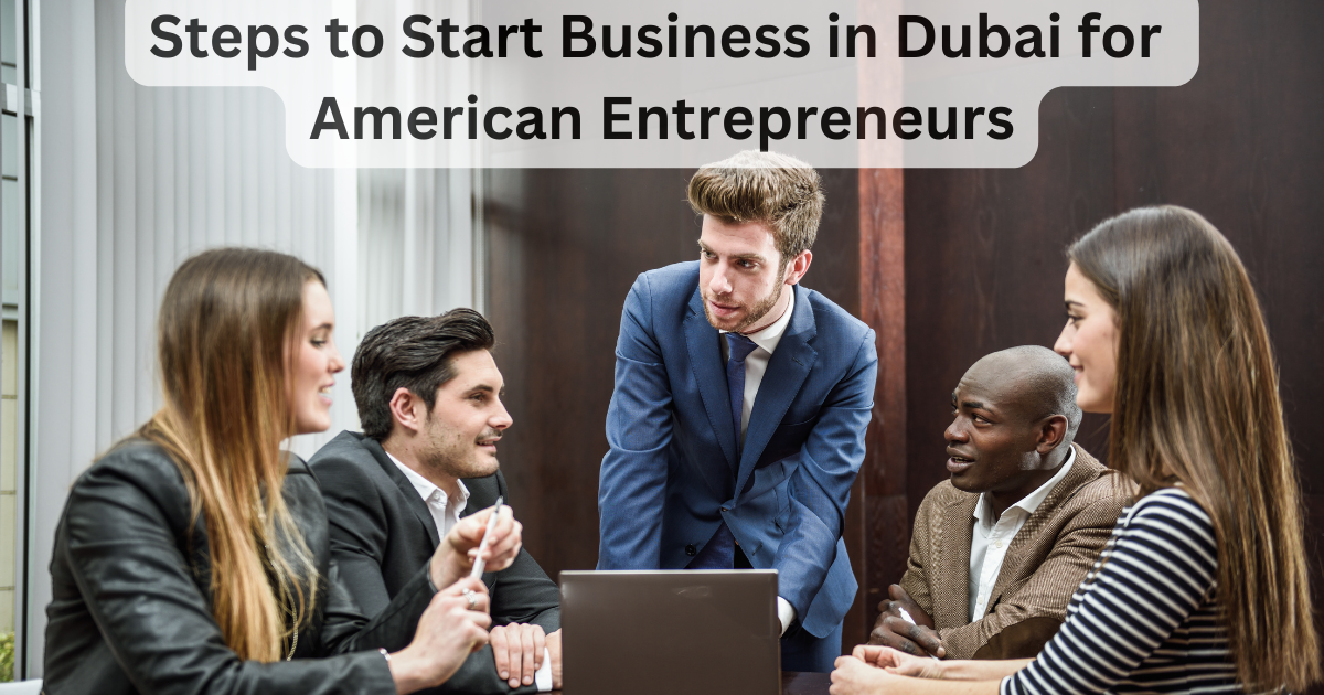 Steps to Start Business in Dubai for American Entrepreneurs