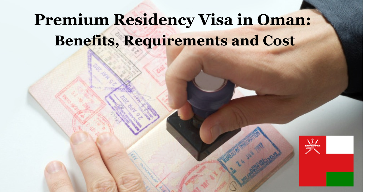 Premium Residency Visa in Oman: Benefits, Requirements & Cost